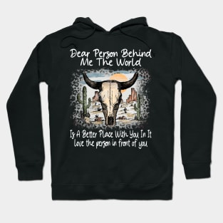 Dear Person Behind Me The World Is A Better Place With You In It Bull Skull Desert Hoodie